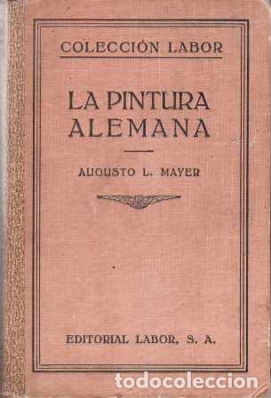 Libros: MAYER, Augusto.- - La pintura alemana (De la Edad Media al siglo XIX). Con 72 l&aacute;minas.