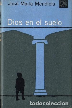 Libros: MENDIOLA, Jos&eacute; Mar&iacute;a.- - Dios en el suelo (novela). - Foto 1