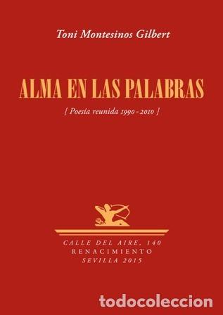 Libros: MONTESINOS GILBERT, Toni.- - Alma en las palabras (Poes&iacute;a reunida 1990-2010).