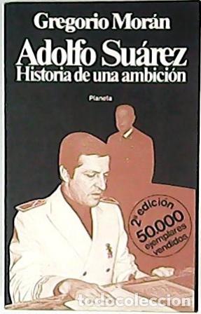 Libros: MORAN, Gregorio.- - Adolfo Su&aacute;rez, historia de una ambici&oacute;n. - Foto 1