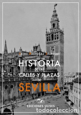 Libros: PASSOLAS J&Aacute;UREGUI, Jaime.- - Historia de las calles y plazas de Sevilla. - Foto 1