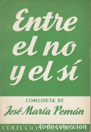 Libros: PEMAN, Jos&eacute; Mar&iacute;a.- - Entre el no y el s&iacute;. Comedia en tres actos. - Foto 1