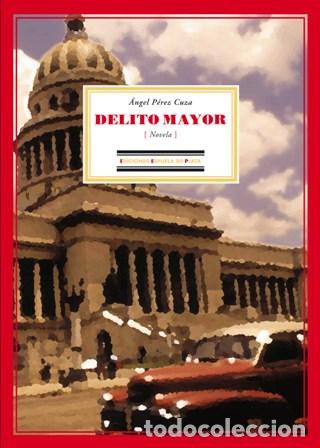 Libros: P&Eacute;REZ CUZA, &Aacute;ngel.- - Delito mayor (Novela). - Foto 1