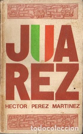 Libros: PEREZ MARTINEZ, H&eacute;ctor.- - Ju&aacute;rez. Biograf&iacute;a. - Foto 1