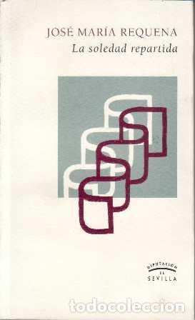 Libros: REQUENA, Jos&eacute; Mar&iacute;a.- - La soledad repartida. - Foto 1