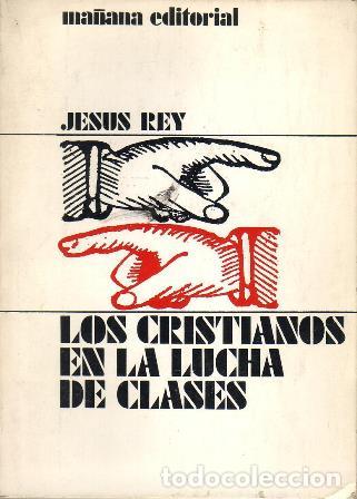 Libros: REY, Jes&uacute;s.- - Los cristianos en la lucha de clases. - Foto 1