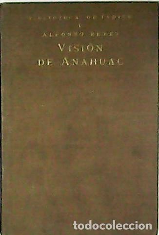 Libros: REYES, Alfonso.- - Visi&oacute;n de An&aacute;huac (1519). Ensayo. - Foto 1