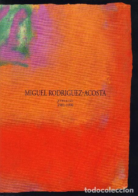 books: RODRIGUEZ ACOSTA, Miguel.- - Pinturas, 1981-1990. Cat&aacute;logo de la exposici&oacute;n. Trabajos sobre el autor