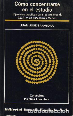 Libros: SAAVEDRA, Juan Jos&eacute;.- - C&oacute;mo concentrarse en el estudio. (Ejercicios pr&aacute;cticos para los alumnos de E - Foto 1