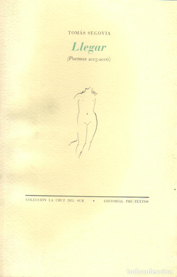 Libros: SEGOVIA, Tom&aacute;s.- - Llegar. (Poemas 2005-2006). - Foto 1