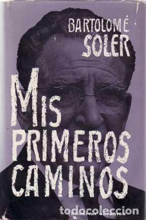 Libros: SOLER, Bartolom&eacute;.- - Mis primeros caminos. Memorias. - Foto 1