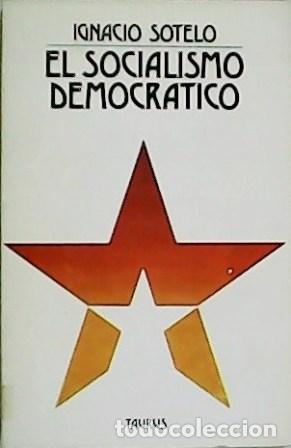 Libros: SOTELO, Ignacio.- - El socialismo democr&aacute;tico. - Foto 1