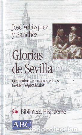 Libros: VELAZQUEZ Y SANCHEZ, Jos&eacute;.- - Glorias de Sevilla (Costumbres, caracteres, estilos, fiestas y espect&aacute;