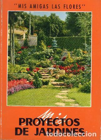 Libros: MIS AMIGAS LAS FLORES.- Proyectos de jard&iacute;n. - Foto 1