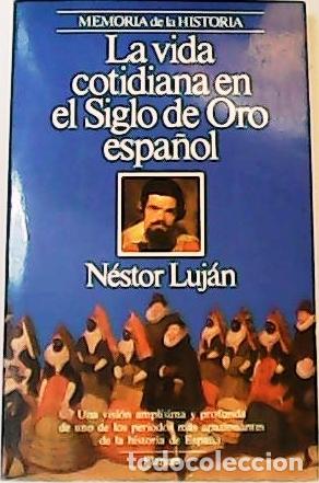 Libros: LUJ&Aacute;N, N&eacute;stor.- - La vida cotidiana en el Siglo de Oro espa&ntilde;ol. - Foto 1