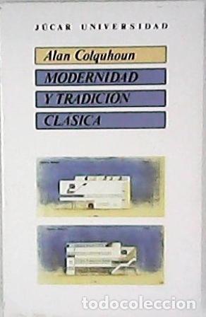 Libros: COLQUHOUN, Alan.- - Modernidad y tradici&oacute;n cl&aacute;sica. - Foto 1