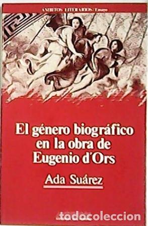 Libros: SU&Aacute;REZ, Ada.- - El g&eacute;nero biogr&aacute;fico en la obra de Eugenio dOrs. - Foto 1