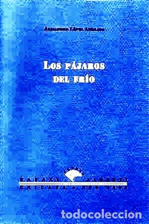 Libros: LOPEZ ANDRADA, Alejandro.- - Los p&aacute;jaros del fr&iacute;o. - Foto 1