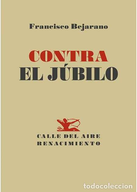 Libros: BEJARANO, Francisco.- - Contra el j&uacute;bilo. Poes&iacute;a. - Foto 1