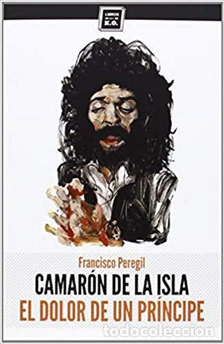 Libros: PEREGIL, Francisco.- - Camar&oacute;n de la Isla: El dolor de un pr&iacute;ncipe. - Foto 1