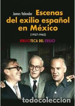 Libri di seconda mano: VALENDER, James.- - Escenas del exilio espa&ntilde;ol en M&eacute;xico (1937 - 1962).