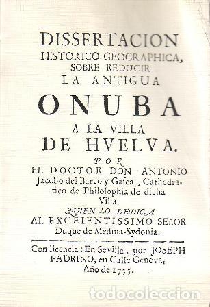 B&uuml;cher: JACOBO DEL BARCO Y GAFCA, Antonio.- - Disertaci&oacute;n hist&oacute;rico geogr&aacute;fica, sobre reducir Onuba a la vil