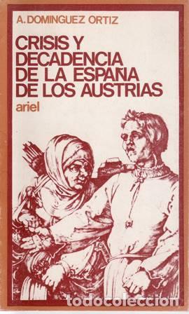 Libros: DOMINGUEZ ORTIZ, A.- - Crisis y decadencia de la Espa&ntilde;a de los Austrias. - Foto 1