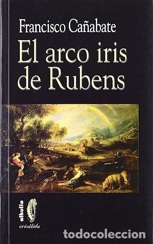 Libros: Ca&ntilde;abate Reche, Francisco.- - El arco iris de Rubens. - Foto 1