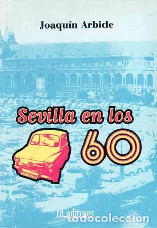 Libros: ARBIDE, Joaqu&iacute;n.- - Sevilla en los 60. - Foto 1