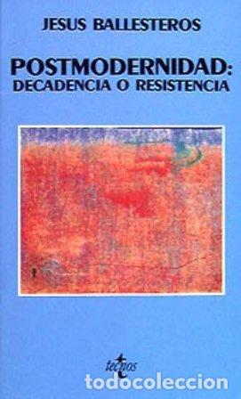 Libros: BALLESTEROS, Jes&uacute;s.- - Postmodernidad, &iquest;Decadencia o resistencia?. - Foto 1