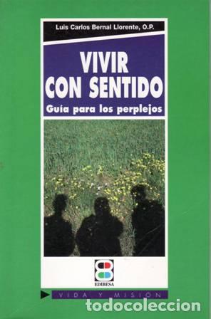 Libros: BERNAL LLORENTE, O.P., Luis Carlos.- - Vivir con sentido. - Foto 1