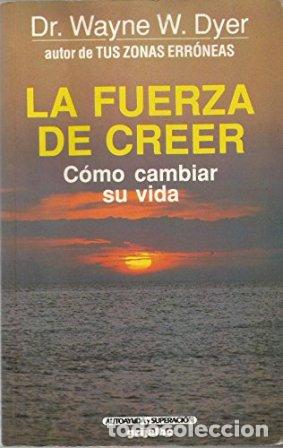 Libros: DYER, Wayne W.- - La fuerza de creer. - Foto 1