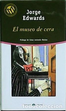 Libros: EDWARDS, Jorge.- - El museo de cera. Pr&oacute;logo de C&eacute;sar Antonio Molina. - Foto 1