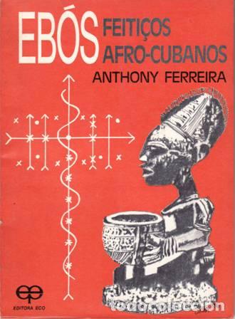 Libros: FERREIRA, Anthony.- - EB&Oacute;S - Feiti&ccedil;os Afro-Cubanos. - Foto 1