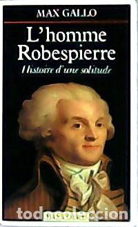 Libros: GALLO, Max.- - L&acute;homme Robespierre. Histoire d&acute;une solitude. - Foto 1