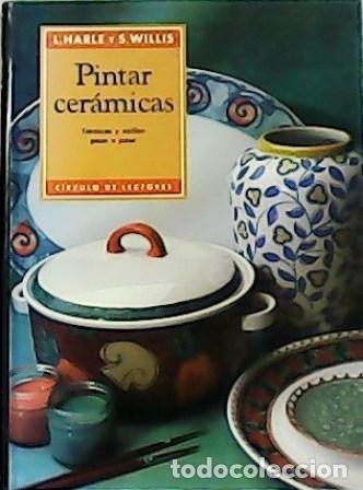 Libros: HARLE, L. y S. WILLIS.- - Pintar cer&aacute;micas. T&eacute;cnicas y estilos paso a paso. - Foto 1