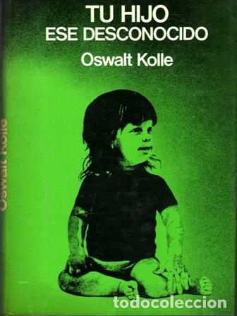 Libros: KOLLE, Oswalt.- - Tu hijo, ese desconocido. - Foto 1