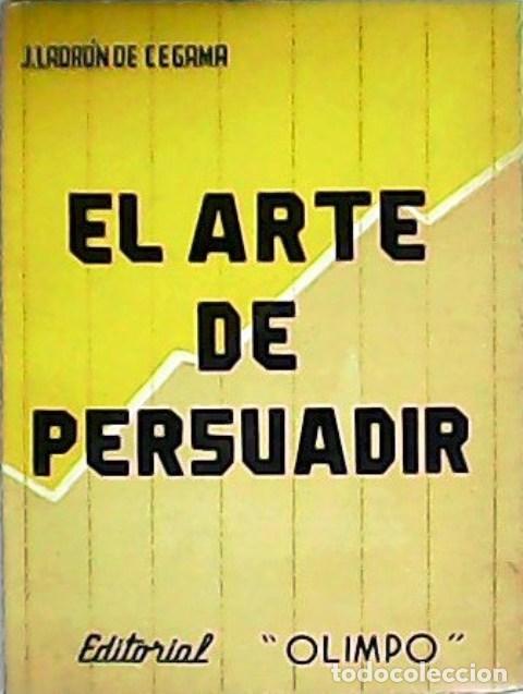Libros: LADR&Oacute;N DE CEGAMA, J.- - El arte de persuadir. - Foto 1