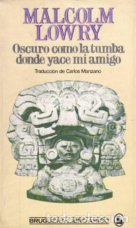 Libros: LOWRY, Malcolm.- - Oscuro como la tumba donde yace mi amigo. - Foto 1