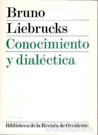 Libros: LIEBRUCKS, Bruno.- - Conocimiento y dial&eacute;ctica. - Foto 1