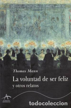 Libros: MANN, Thomas.- - La voluntad de ser feliz y otros relatos. - Foto 1