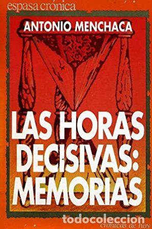 Libros: MENCHACA, Antonio.- - Las horas decisivas: Memorias. - Foto 1