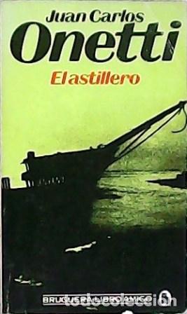 Libros: ONETTI, Juan Carlos.- - El astillero. Novela. - Foto 1