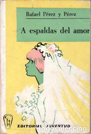 Libros: P&Eacute;REZ Y P&Eacute;REZ, Rafael.- - A espaldas del amor. - Foto 1