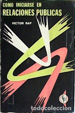 Libros: RAY, V&iacute;ctor.- - C&oacute;mo iniciarse en relaciones p&uacute;blicas. - Foto 1