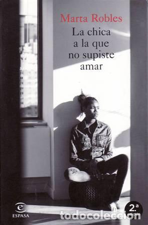 Libros: ROBLES, Marta.- - La chica a la que no supiste amar. - Foto 1