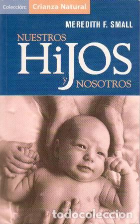 Libros: SMALL, Meredith F.- - Nuestros hijos y nosotros. - Foto 1