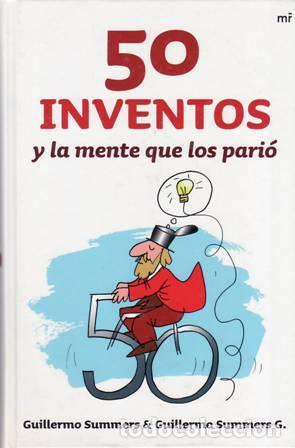 Libros: SUMMERS RIVERO, Guillermo y Guillermo SUMMERS GIM&Eacute;NEZ.- - 50 inventos y la mente que los pari&oacute;. - Foto 1