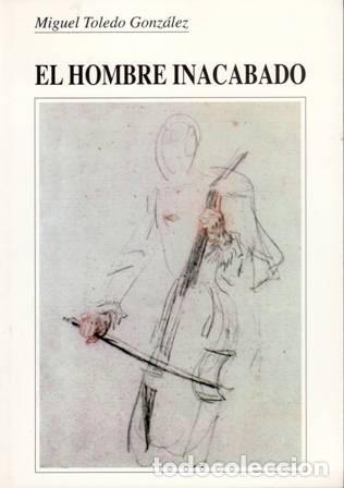 Libros: TOLEDO GONZ&Aacute;LEZ, Miguel.- - El hombre inacabado. - Foto 1