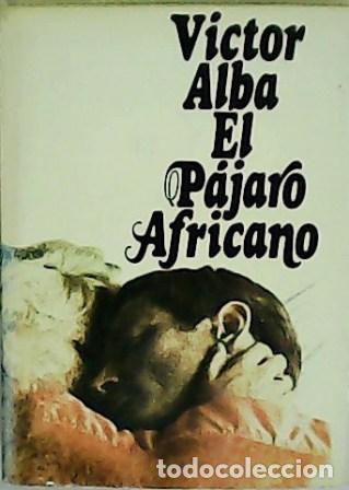 Libros: ALBA, Victor.- - El p&aacute;jaro africano. - Foto 1